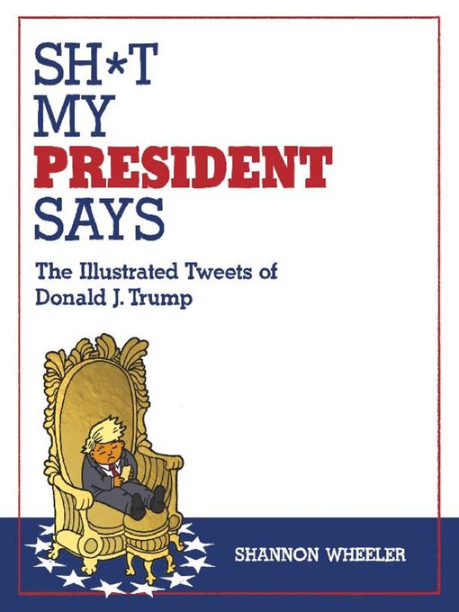 Title details for Sh*t My President Says by Shannon Wheeler - Available